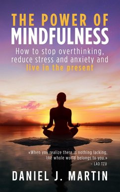 Cover The Power of Mindfulness: How to Stop Overthinking, Reduce Stress and Anxiety, and Live in the Present (Self-help and personal development) (eBook, ePUB)