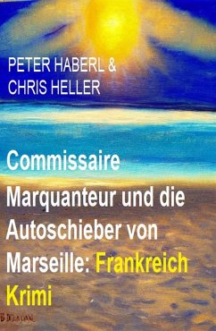 Cover Commissaire Marquanteur und die Autoschieber von Marseille: Frankreich Krimi (eBook, ePUB)