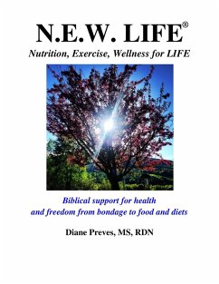 N.E.W. LIFE (Nutrition, Exercise, Wellness for LIFE): Biblical Support for Health and Freedom from Bondage to Food and Diets (eBook, ePUB) - Preves, Diane