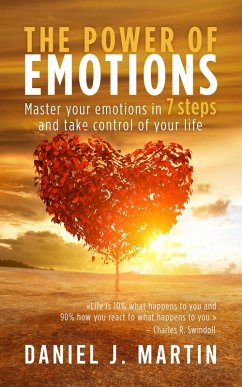 The Power of Emotions: Master Your Emotions in 7 Simple Steps and Take Control of Your Life (Self-help and personal development) (eBook, ePUB) - Martin, Daniel J.
