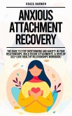 Anxious Attachment Recovery: The Guide To Stop Overthinking And Anxiety In Your Relationships, Build Secure Attachments, & Develop Self-Love (Healthy Relationships Workbook) (eBook, ePUB)