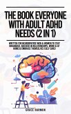 The Book Everyone With Adult ADHD Needs (2 in 1): Written For Neurodiverse Men & Women To Stay Organized, Succeed In Relationships, Work & At Home & Embrace Themselves (Self Care) (eBook, ePUB)
