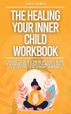 The Healing Your Inner Child Workbook: Recovery From Your Childhood Trauma & Anxious Attachment Style, Set Boundaries + Stop Overthinking & Anxiety In Relationships (eBook, ePUB)