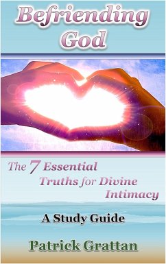 Befriending God: The 7 Essential Truths for Divine Intimacy (eBook, ePUB) - Grattan, Patrick