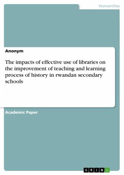 The impacts of effective use of libraries on the improvement of teaching and learning process of history in rwandan secondary schools (eBook, PDF)