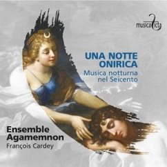 Una Notte Onirica - Musica Notturna Nel Seicento - Cardey,Francois/Ensemble Agamemnon Una Notte Onirica - Musica Notturna Nel Seicento - Cardey,Francois/Ensemble Agamemnon