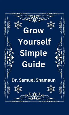 Grow Yourself Simple Guide (eBook, ePUB) - Shamaun, Dr. Samuel; Shamaun, Dr. Samuel