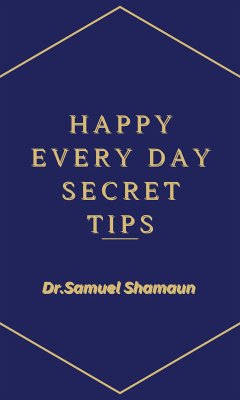 Happy Every Day Secret Tips (eBook, ePUB) - Shamaun, Dr. Samuel; Shamaun, Dr. Samuel