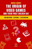 Guess About the Origin of Video Games and Their First Golden Age: 100 Questions - 3 Options - 1 Explanation (eBook, ePUB)