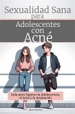 Sexualidad Sana para Adolescentes con Acné (eBook, ePUB) Sexualidad Sana para Adolescentes con Acné (eBook, ePUB)