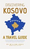 Discovering Kosovo: A Travel Guide (eBook, ePUB) Discovering Kosovo: A Travel Guide (eBook, ePUB)