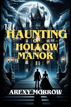 The Haunting of Hollow Manor (Horror the series) (eBook, ePUB) - Morrow, Arexy