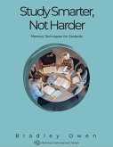 Study Smarter, Not Harder: Training Your Memory to Do More With Less (Memory Improvement Series, #1) (eBook, ePUB)