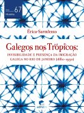 Galegos nos trópicos: invisibilidade e presença da imigração galega no Rio de Janeiro (1880-1930) (eBook, ePUB)