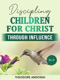 Discipling Children for Christ Through Influence (eBook, ePUB)