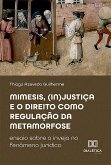 Mimesis, (in)justiça e o direito como regulação da metamorfose (eBook, ePUB)