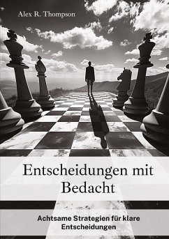 Entscheidungen mit Bedacht - Thompson, Alex R.