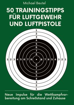 50 Trainingstipps für Luftgewehr und Luftpistole - Beutel, Michael