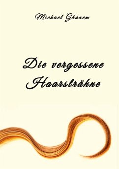 Die vergessene Haarsträhne - Ghanem, Michael