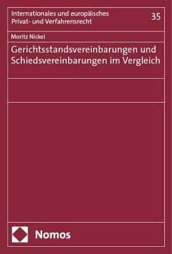 Gerichtsstandsvereinbarungen und Schiedsvereinbarungen im Vergleich - Nickel, Moritz