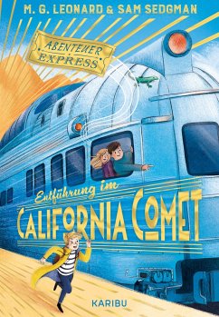 Abenteuer-Express (Band 2) - Entführung im California Comet - Leonard, Maya G.;Sedgman, Sam