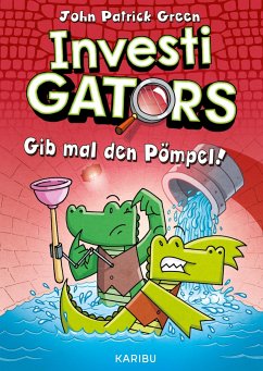 InvestiGators (Band 2) - Gib mal den Pömpel! - Green, John Patrick