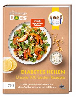 Die Ernährungs-Docs - Diabetes heilen - Unsere 100 besten Rezepte - Riedl, Matthias;Klasen, Jörn;Schäfer, Silja