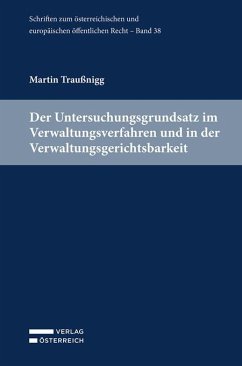 Der Untersuchungsgrundsatz im Verwaltungsverfahren und in der Verwaltungsgerichtsbarkeit - Traußnigg, Martin