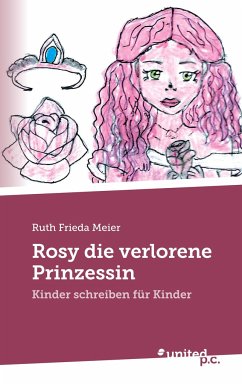 Rosy die verlorene Prinzessin - Ruth Frieda Meier