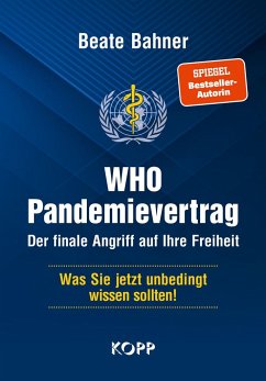 WHO-Pandemievertrag: Der finale Angriff auf Ihre Freiheit - Bahner, Beate