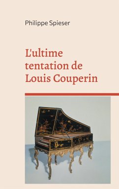 L'ultime tentation de Louis Couperin - Spieser, Philippe