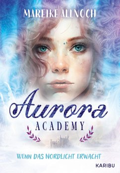 Aurora Academy (Band 1) - Wenn das Nordlicht erwacht - Allnoch, Mareike