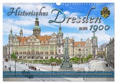 Historisches Dresden um 1900 - Fotos restauriert und koloriert (Wandkalender 2025 DIN A3 quer), CALVENDO Monatskalender