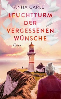 Leuchtturm der vergessenen Wünsche - Carlé, Anna