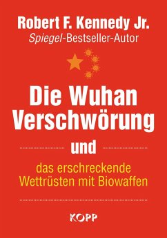 Die Wuhan-Verschwörung und das erschreckende Wettrüsten mit Biowaffen - Kennedy Jr., Robert F.