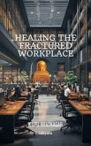 Healing the Fractured Workplace (eBook, ePUB)