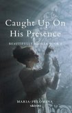 Caught Up On His Presence (eBook, ePUB)
