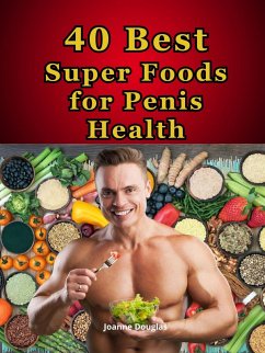 40 Best Super Foods for Penis Health (eBook, ePUB) - Douglas, JoAnne