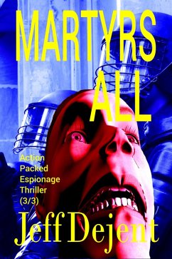 Martyrs All Action Packed Espionage Thriller (3/3) (eBook, ePUB) Cover Martyrs All Action Packed Espionage Thriller (3/3) (eBook, ePUB)