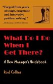 What Do I Do When I Get There? A New Manager's Guidebook (eBook, ePUB)