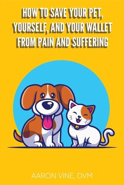 How to Save Your Pet, Yourself, and Your Wallet From Pain and Suffering - Vine DVM, Aaron