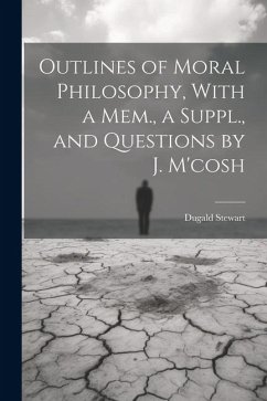 Outlines of Moral Philosophy, With a Mem., a Suppl., and Questions by J. M'cosh - Stewart, Dugald
