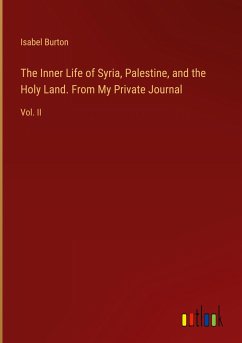 The Inner Life of Syria, Palestine, and the Holy Land. From My Private Journal