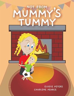 Not From Mummy's Tummy - Peters, Elodie