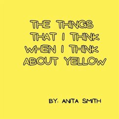 The things that I think when I think about yellow - Smith, Anita