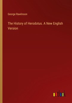 The History of Herodotus. A New English Version - Rawlinson, George