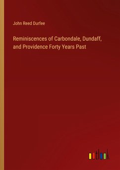 Reminiscences of Carbondale, Dundaff, and Providence Forty Years Past - Durfee, John Reed