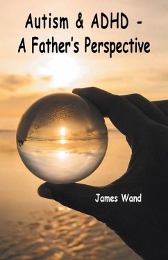 Autism & ADHD - A Father's Perspective - Wand, James