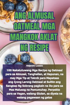 ANG ALMUSAL OATMEAL MGA MANGKOK AKLAT NG RESIPE - Alejandro Lozano