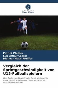 Vergleich der Sprintgeschwindigkeit von U15-Fußballspielern - Pfeiffer, Patrick;Cabral, Luiz Arthur;Pfeiffer, Dietmar Klaus